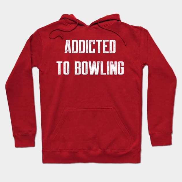 Addicted Hoodie by AnnoyingBowlerTees